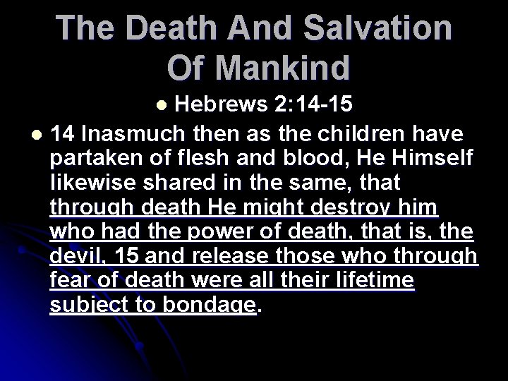 The Death And Salvation Of Mankind Hebrews 2: 14 -15 l 14 Inasmuch then