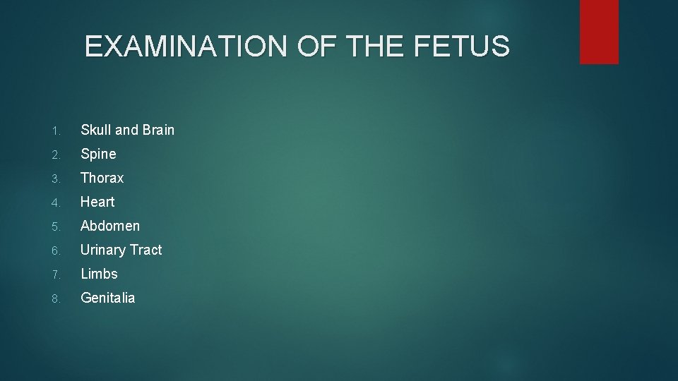 EXAMINATION OF THE FETUS 1. Skull and Brain 2. Spine 3. Thorax 4. Heart
