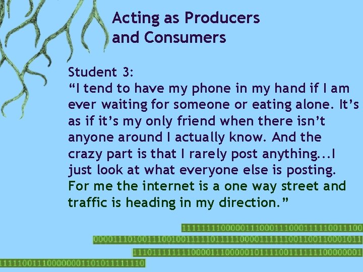 Acting as Producers and Consumers Student 3: “I tend to have my phone in