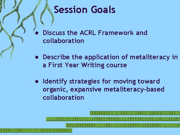 Session Goals ● Discuss the ACRL Framework and collaboration ● Describe the application of