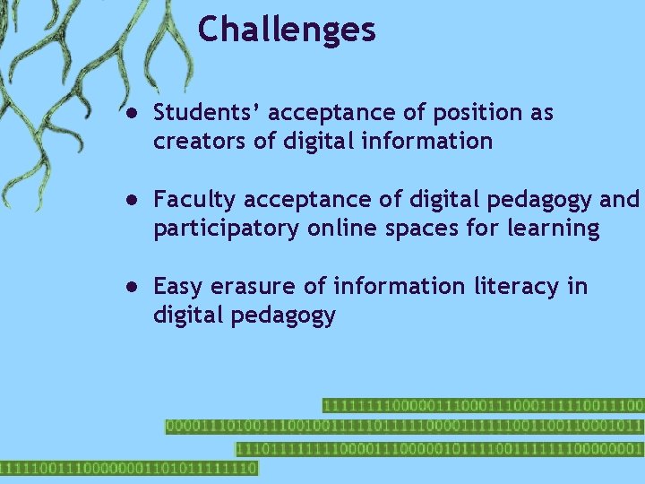Challenges ● Students’ acceptance of position as creators of digital information ● Faculty acceptance