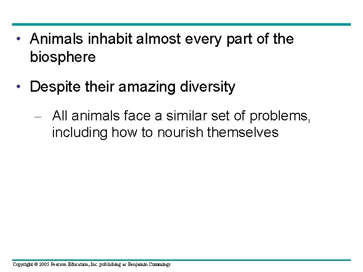  • Animals inhabit almost every part of the biosphere • Despite their amazing