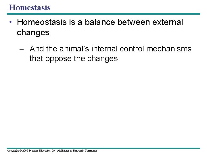 Homestasis • Homeostasis is a balance between external changes – And the animal’s internal