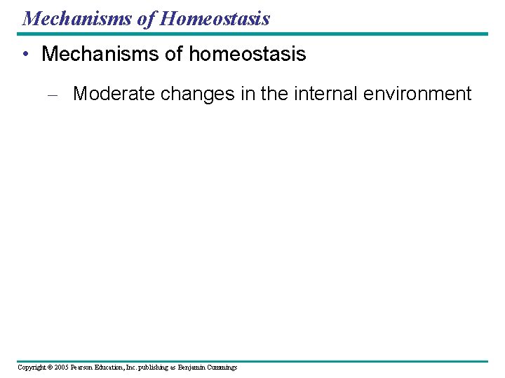 Mechanisms of Homeostasis • Mechanisms of homeostasis – Moderate changes in the internal environment