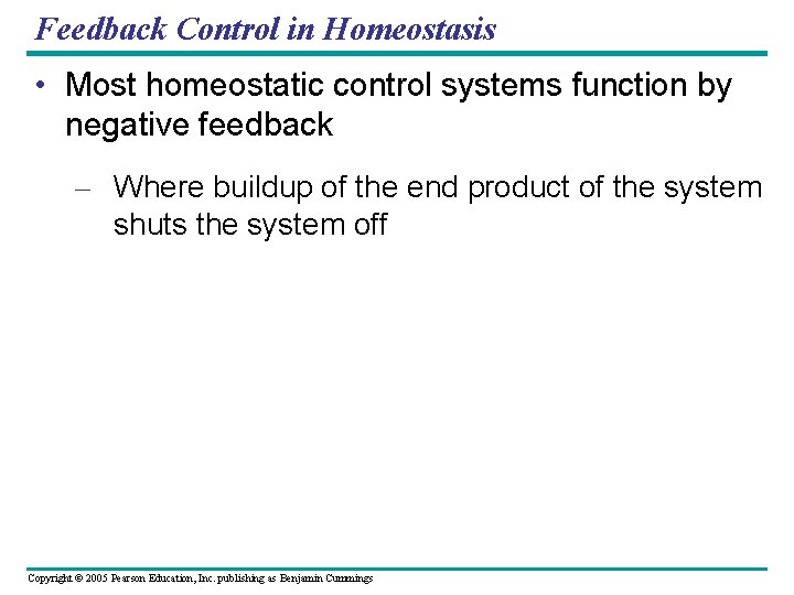 Feedback Control in Homeostasis • Most homeostatic control systems function by negative feedback –