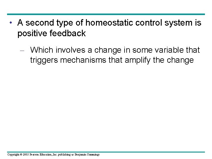  • A second type of homeostatic control system is positive feedback – Which
