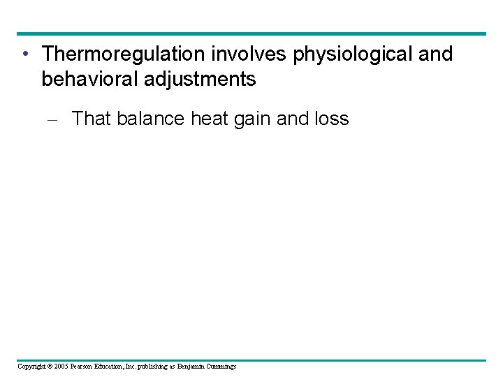  • Thermoregulation involves physiological and behavioral adjustments – That balance heat gain and