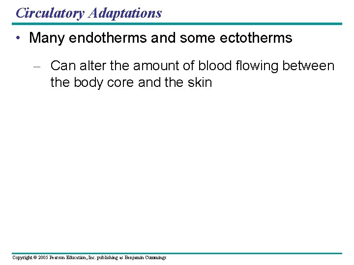 Circulatory Adaptations • Many endotherms and some ectotherms – Can alter the amount of