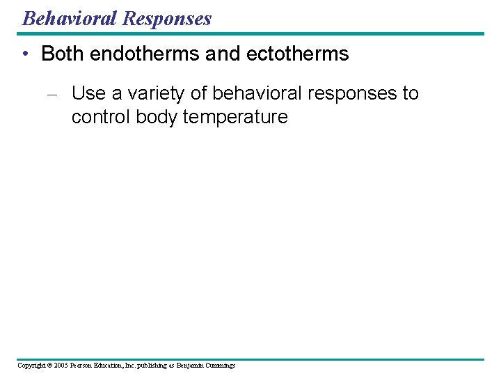 Behavioral Responses • Both endotherms and ectotherms – Use a variety of behavioral responses