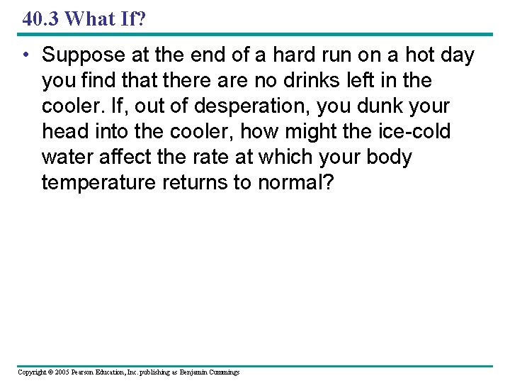 40. 3 What If? • Suppose at the end of a hard run on