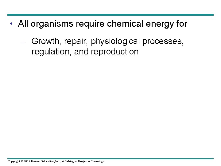  • All organisms require chemical energy for – Growth, repair, physiological processes, regulation,