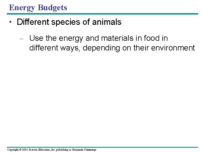 Energy Budgets • Different species of animals – Use the energy and materials in