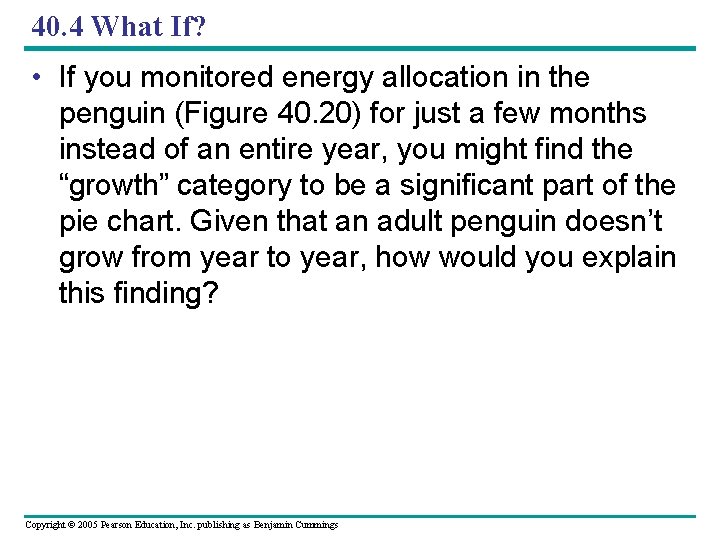 40. 4 What If? • If you monitored energy allocation in the penguin (Figure
