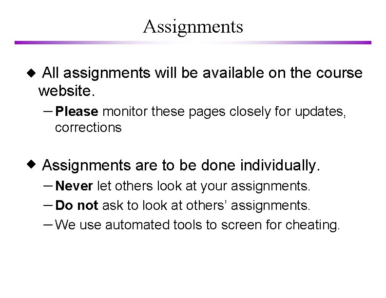 Assignments All assignments will be available on the course website. – Please monitor these