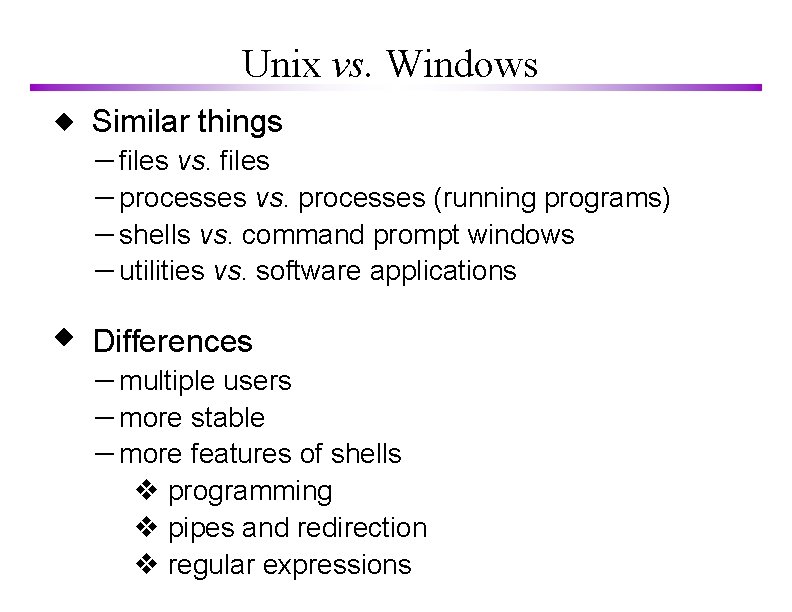 Unix vs. Windows Similar things – files vs. files – processes vs. processes (running