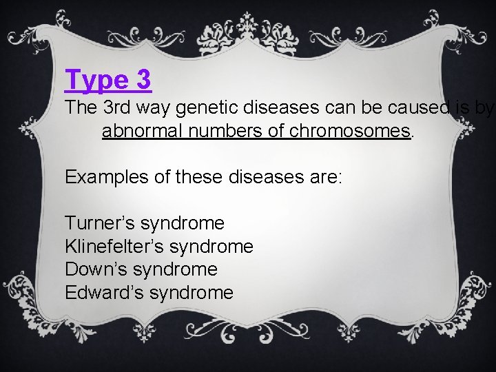 Type 3 The 3 rd way genetic diseases can be caused is by abnormal