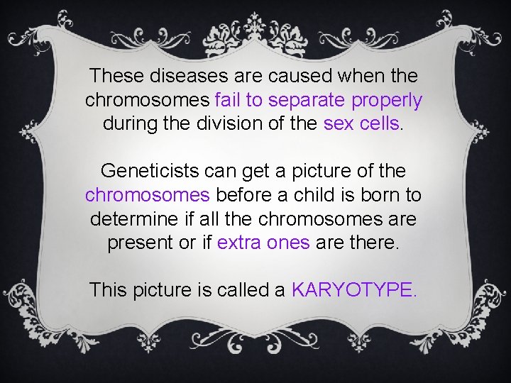 These diseases are caused when the chromosomes fail to separate properly during the division