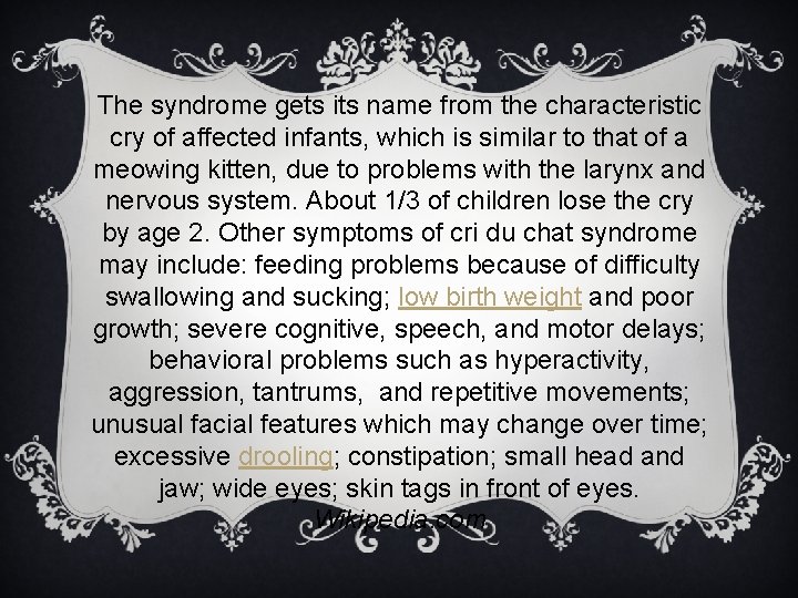 The syndrome gets its name from the characteristic cry of affected infants, which is