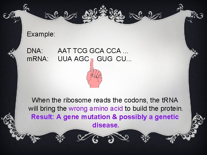 Example: DNA: m. RNA: AAT TCG GCA CCA. . . UUA AGC GUG CU.