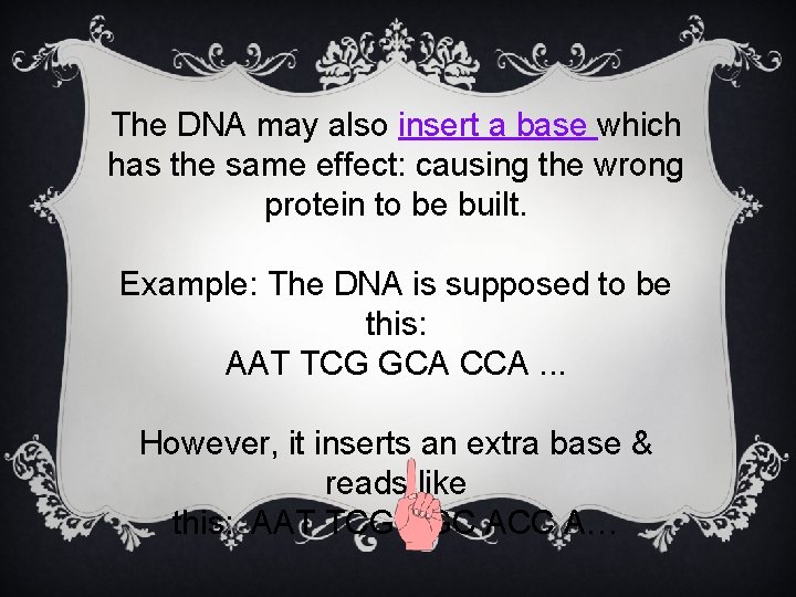The DNA may also insert a base which has the same effect: causing the