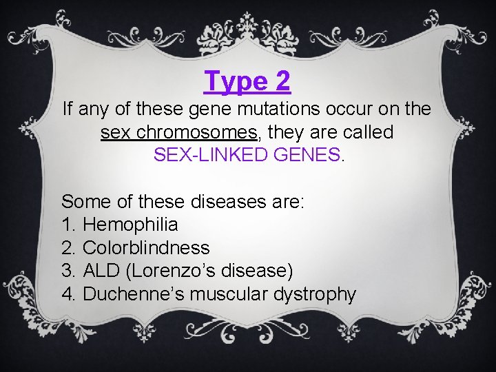 Type 2 If any of these gene mutations occur on the sex chromosomes, they