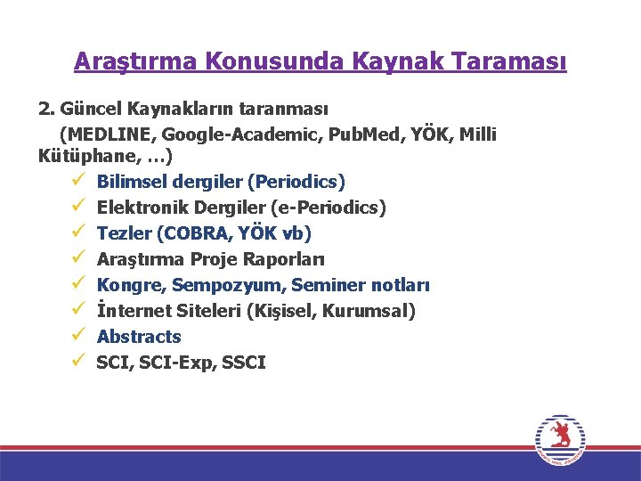 Araştırma Konusunda Kaynak Taraması 2. Güncel Kaynakların taranması (MEDLINE, Google-Academic, Pub. Med, YÖK, Milli