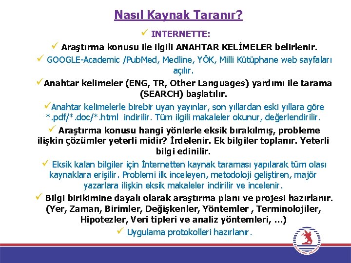 Nasıl Kaynak Taranır? ü INTERNETTE: ü Araştırma konusu ile ilgili ANAHTAR KELİMELER belirlenir. ü