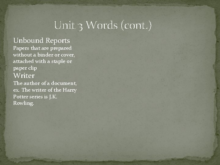 Unit 3 Words (cont. ) Unbound Reports Papers that are prepared without a binder