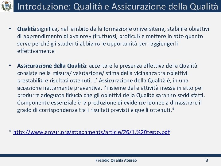 Introduzione: Qualità e Assicurazione della Qualità • Qualità significa, nell’ambito della formazione universitaria, stabilire