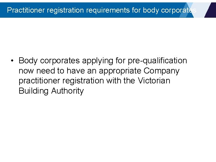 Practitioner registration requirements for body corporates • Body corporates applying for pre-qualification now need