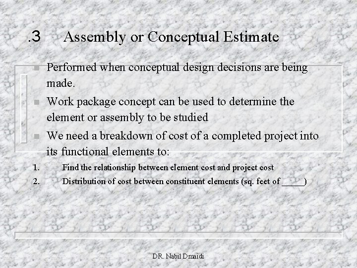 . 3 Assembly or Conceptual Estimate n Performed when conceptual design decisions are being