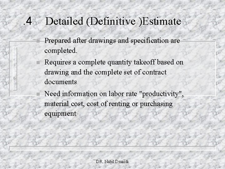 . 4 Detailed (Definitive )Estimate n Prepared after drawings and specification are completed. n