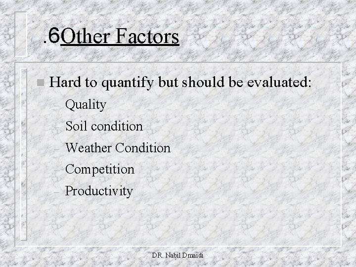 . 6 Other Factors n Hard to quantify but should be evaluated: – Quality