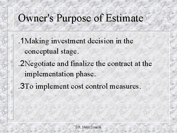 Owner's Purpose of Estimate. 1 Making investment decision in the conceptual stage. . 2