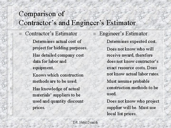 Comparison of Contractor’s and Engineer’s Estimator n Contractor’s Estimator – Determines actual cost of