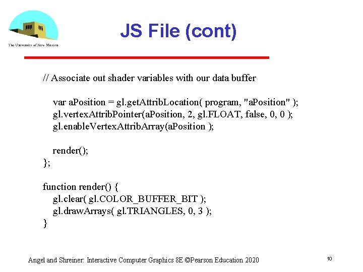 JS File (cont) // Associate out shader variables with our data buffer var a. JS File (cont) // Associate out shader variables with our data buffer var a.