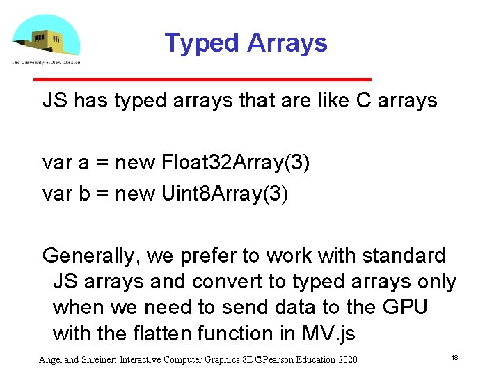 Typed Arrays JS has typed arrays that are like C arrays var a = Typed Arrays JS has typed arrays that are like C arrays var a =