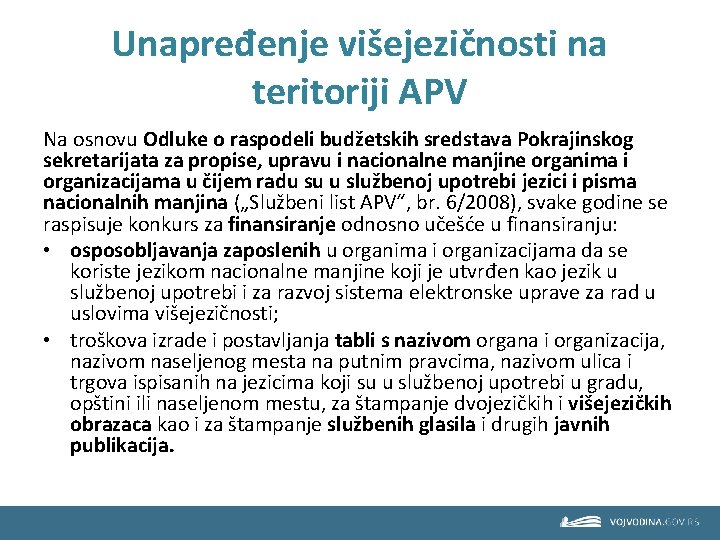 Unapređenje višejezičnosti na teritoriji APV Na osnovu Odluke o raspodeli budžetskih sredstava Pokrajinskog sekretarijata