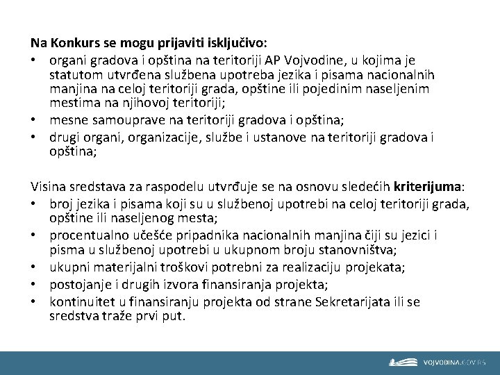 Na Konkurs se mogu prijaviti isključivo: • organi gradova i opština na teritoriji AP