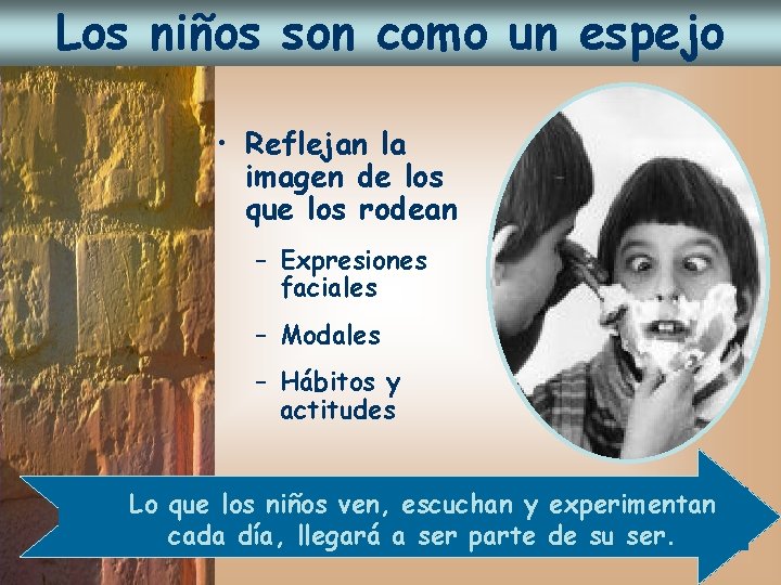 Los niños son como un espejo • Reflejan la imagen de los que los