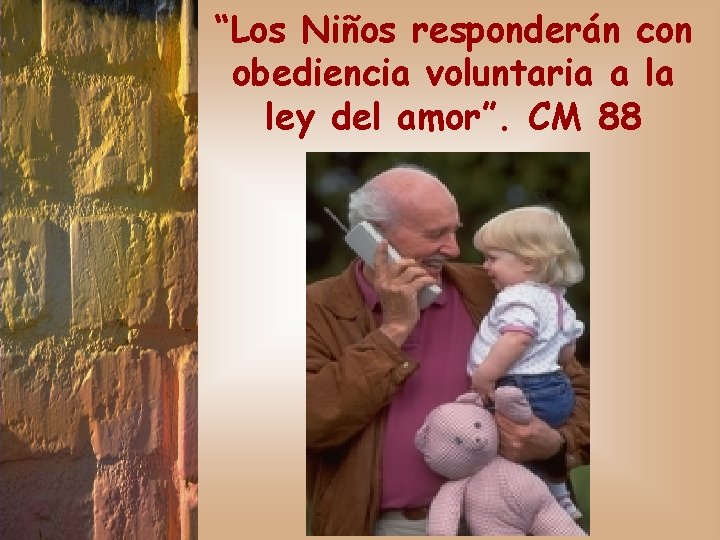 “Los Niños responderán con obediencia voluntaria a la ley del amor”. CM 88 