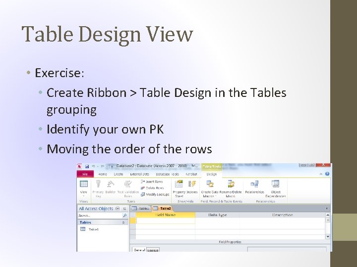 Table Design View • Exercise: • Create Ribbon > Table Design in the Tables
