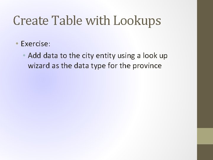 Create Table with Lookups • Exercise: • Add data to the city entity using