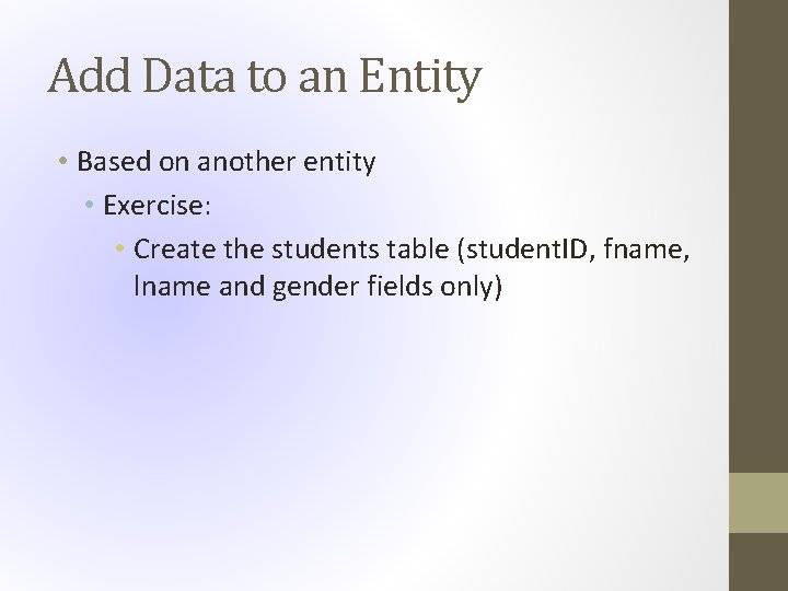 Add Data to an Entity • Based on another entity • Exercise: • Create