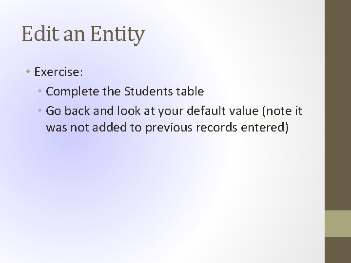 Edit an Entity • Exercise: • Complete the Students table • Go back and