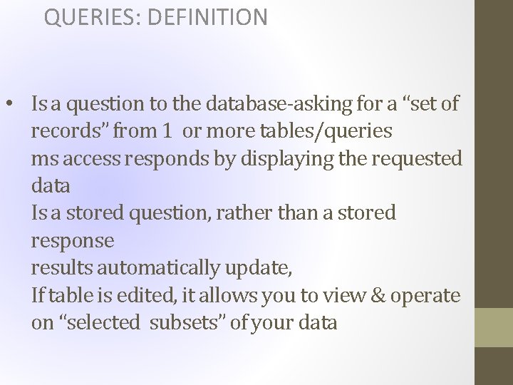 QUERIES: DEFINITION • Is a question to the database-asking for a “set of records”