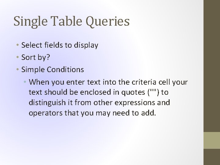 Single Table Queries • Select fields to display • Sort by? • Simple Conditions