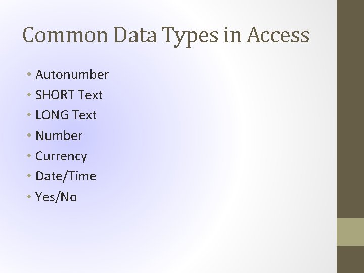 Common Data Types in Access • Autonumber • SHORT Text • LONG Text •