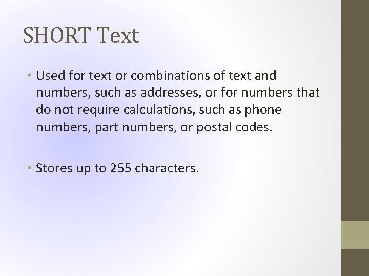 SHORT Text • Used for text or combinations of text and numbers, such as