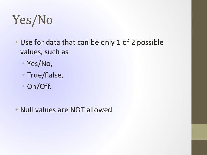 Yes/No • Use for data that can be only 1 of 2 possible values,